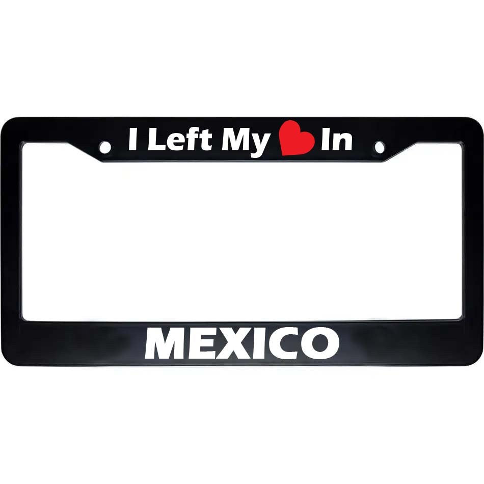 I Left My Heart In Mexico License Plate Frame | Black Auto Car Accessory