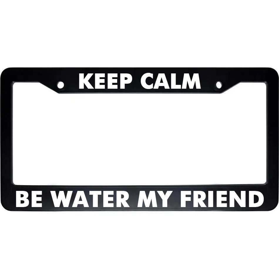 Keep Calm Be Water My Friend Funny USA Car Auto License Plate Frame Holder