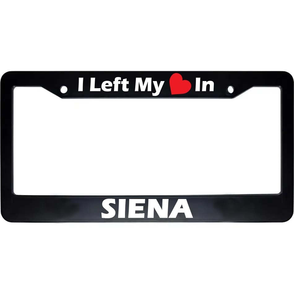 Siena License Plate Frame | I Left My Heart In, Auto Car Accessories