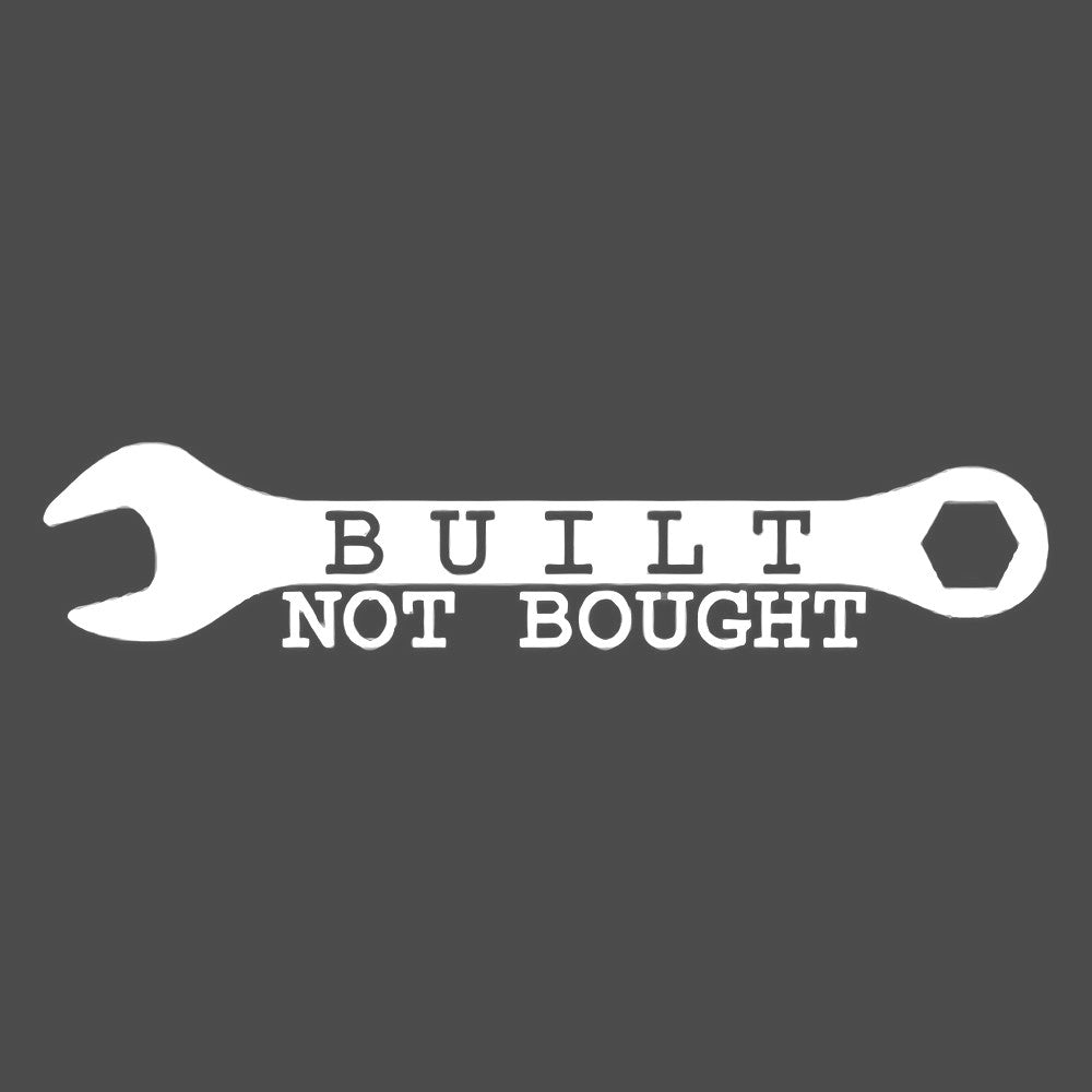 Built not bought Vinyl Decal Sticker