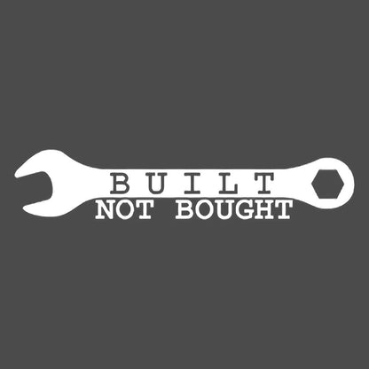 Built not bought Vinyl Decal Sticker