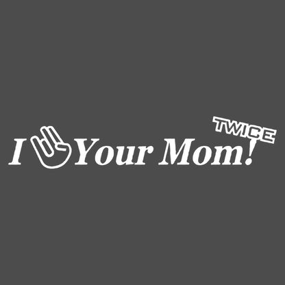 I Shocker your mom Twice  Vinyl Decal Sticker