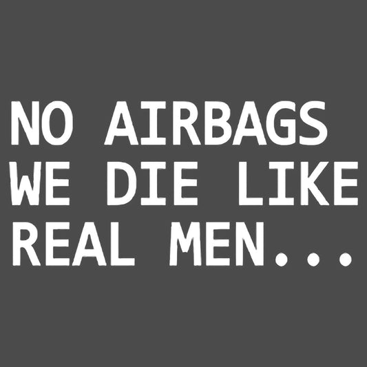 No Airbags We die like real men humor Vinyl Decal Sticker