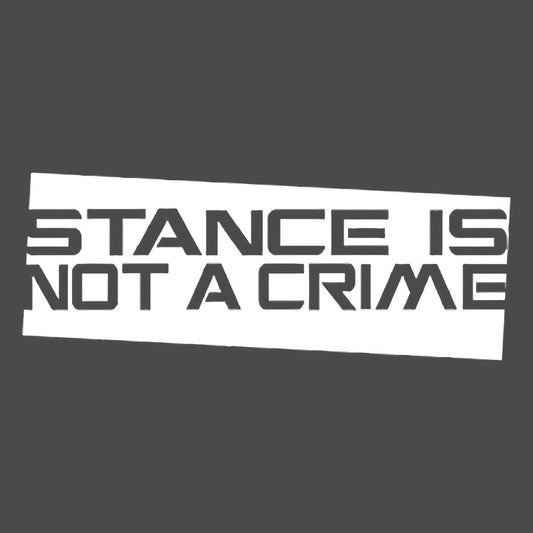 Stance Is Not A Crime Vinyl Decal Sticker