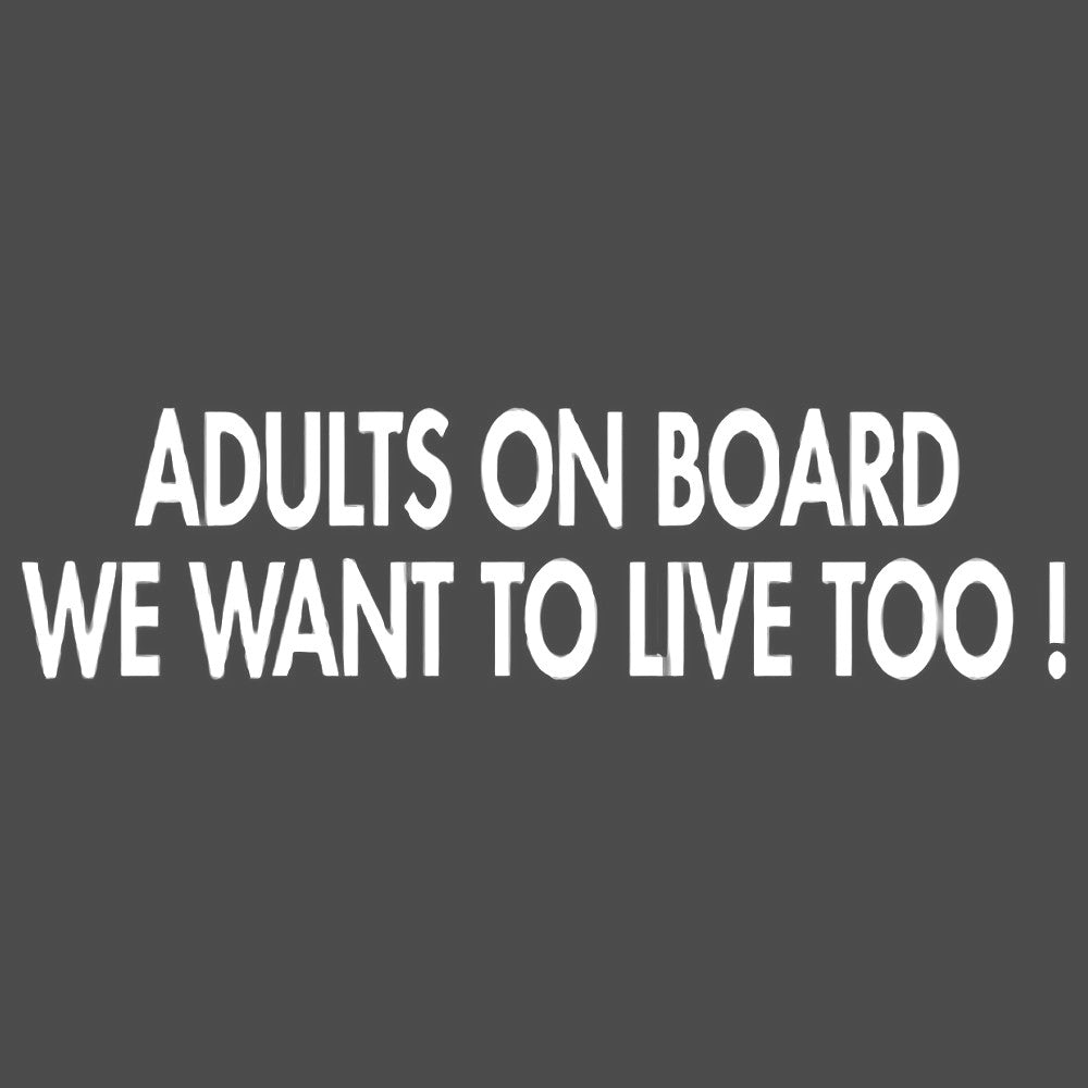 Adults On Board We want to live too  Vinyl Decal Sticker