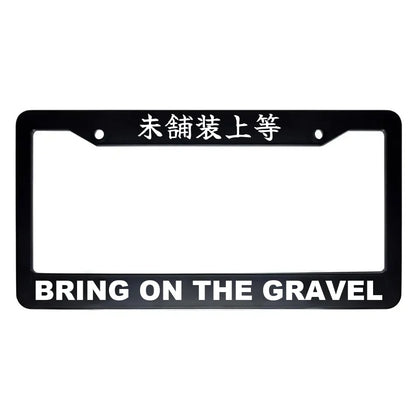 Bring on the Gravel ABS Black Plastic Kanji Japanese License Plate Frame - White Text