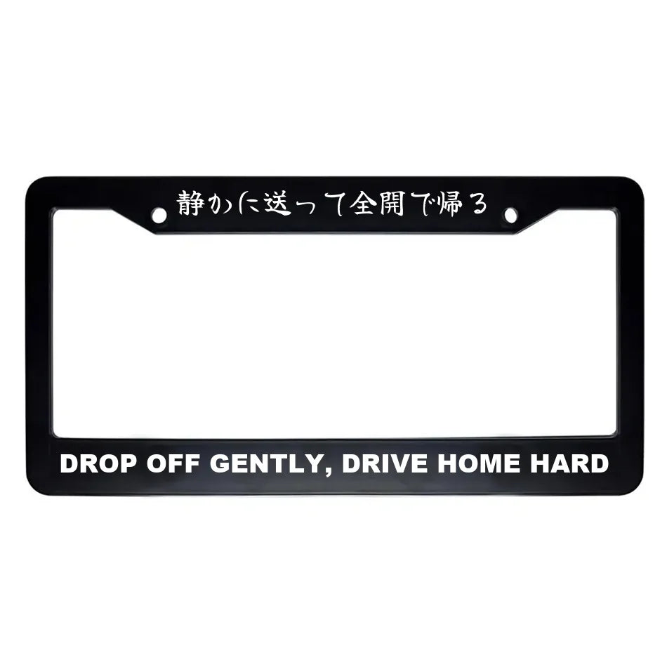 Drop Off Gently, Drive Home Hard ABS Black Plastic Kanji Japanese License Plate Frame - White Text