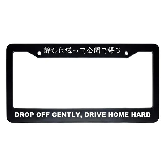 Drop Off Gently, Drive Home Hard ABS Black Plastic Kanji Japanese License Plate Frame - White Text