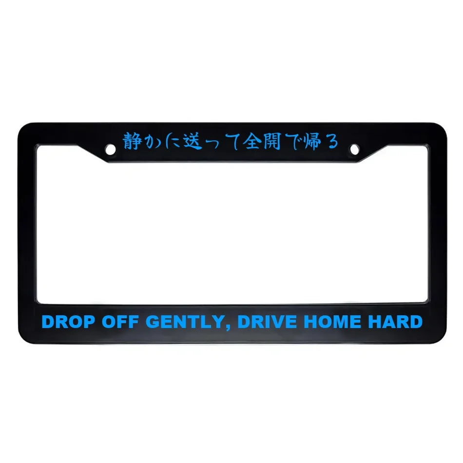Drop Off Gently, Drive Home Hard ABS Black Plastic Kanji Japanese License Plate Frame - Blue Text