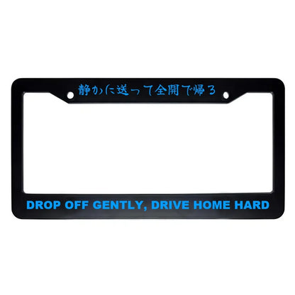 Drop Off Gently, Drive Home Hard ABS Black Plastic Kanji Japanese License Plate Frame - Blue Text