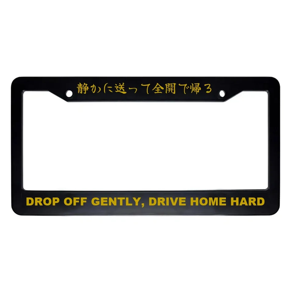 Drop Off Gently, Drive Home Hard ABS Black Plastic Kanji Japanese License Plate Frame - Gold Text