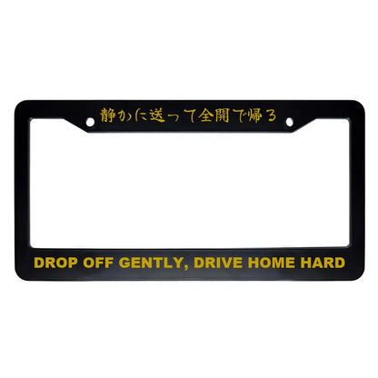 Drop Off Gently, Drive Home Hard ABS Black Plastic Kanji Japanese License Plate Frame - Gold Text