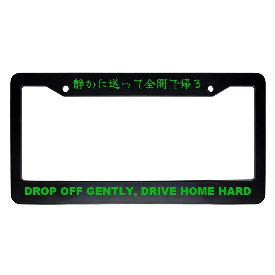 Drop Off Gently, Drive Home Hard ABS Black Plastic Kanji Japanese License Plate Frame - Green Text