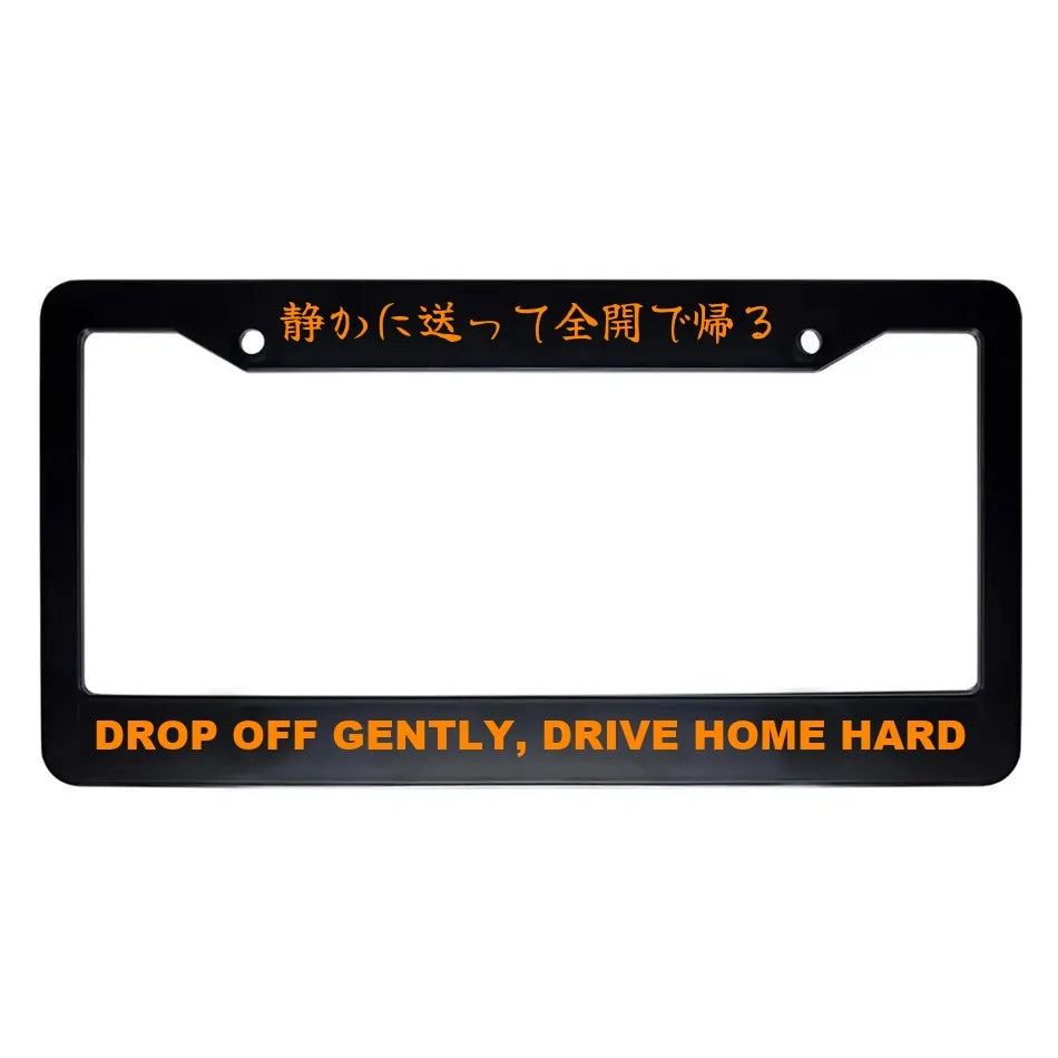 Drop Off Gently, Drive Home Hard ABS Black Plastic Kanji Japanese License Plate Frame - Orange Text