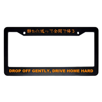 Drop Off Gently, Drive Home Hard ABS Black Plastic Kanji Japanese License Plate Frame - Orange Text