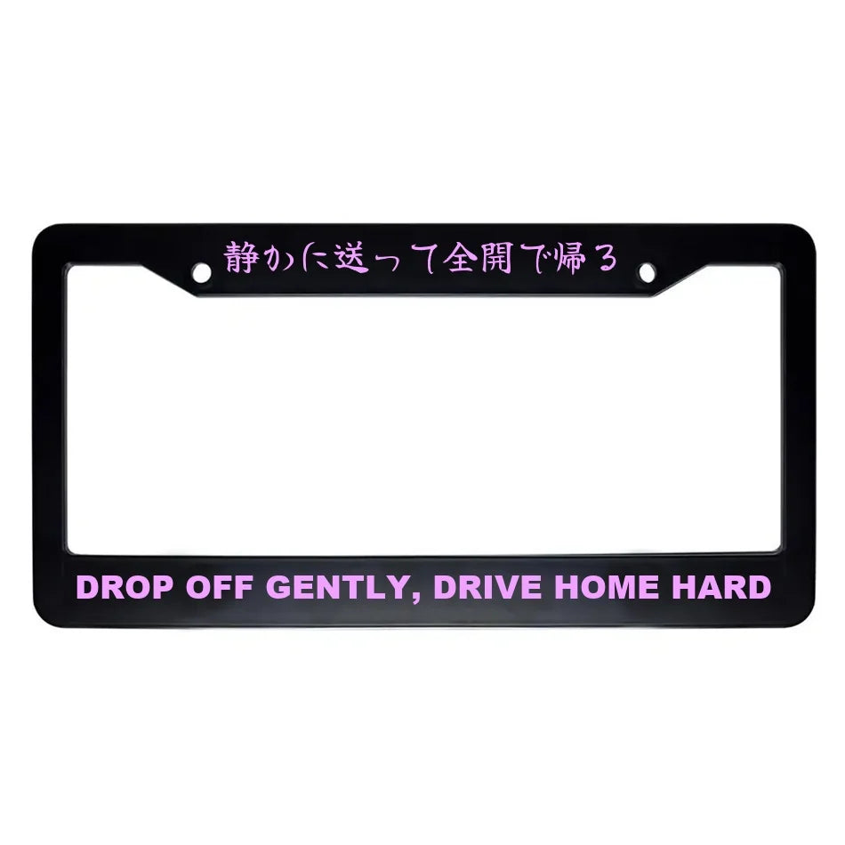 Drop Off Gently, Drive Home Hard ABS Black Plastic Kanji Japanese License Plate Frame - Pink Text
