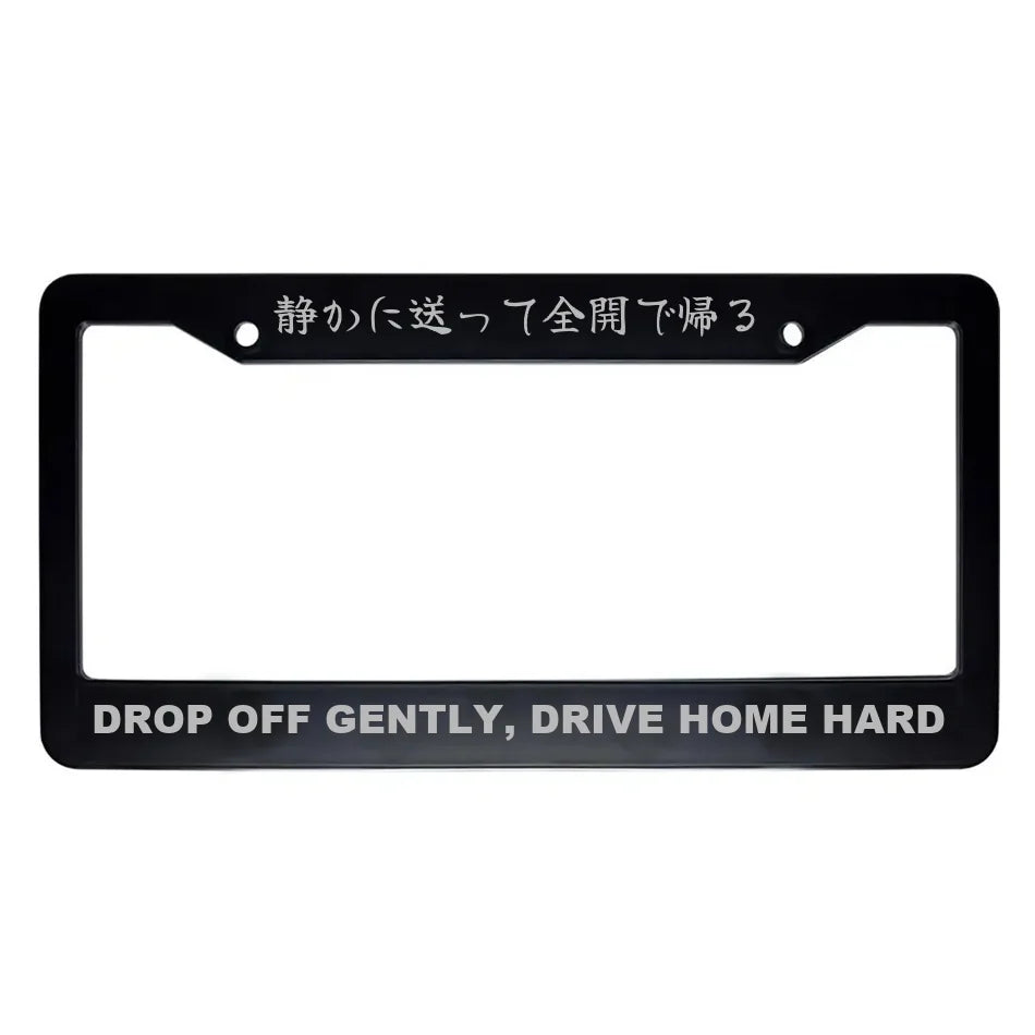 Drop Off Gently, Drive Home Hard ABS Black Plastic Kanji Japanese License Plate Frame - Silver Text