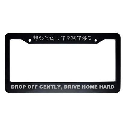 Drop Off Gently, Drive Home Hard ABS Black Plastic Kanji Japanese License Plate Frame - Silver Text