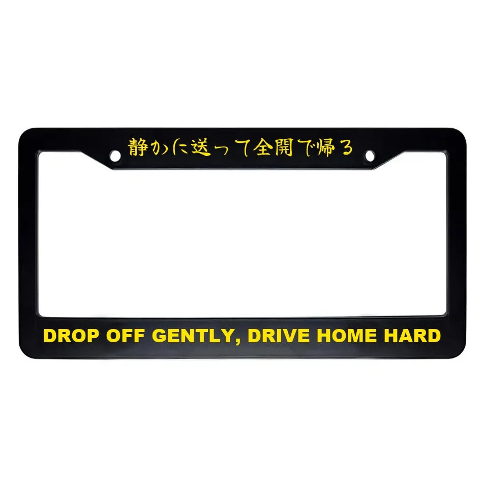 Drop Off Gently, Drive Home Hard ABS Black Plastic Kanji Japanese License Plate Frame - Yellow Text