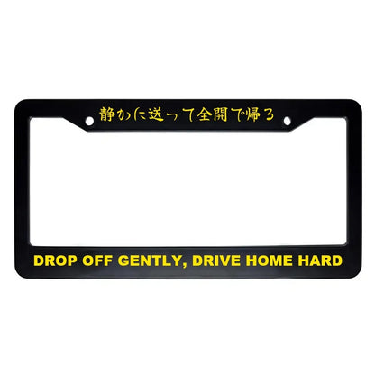 Drop Off Gently, Drive Home Hard ABS Black Plastic Kanji Japanese License Plate Frame - Yellow Text