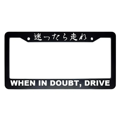 When in Doubt, Drive ABS Black Plastic Kanji Japanese License Plate Frame - White Text