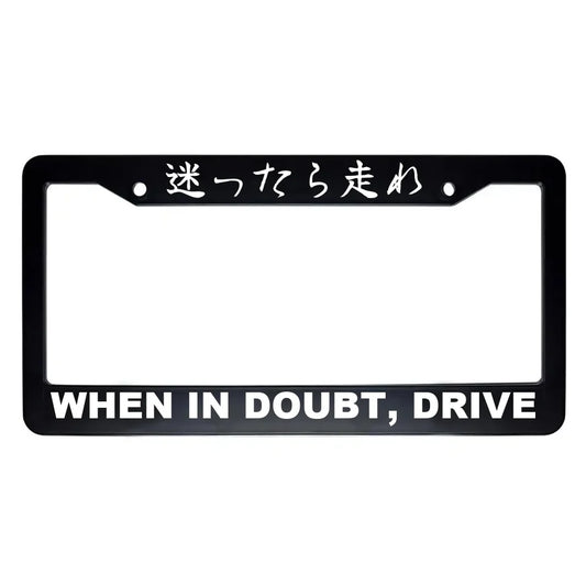 When in Doubt, Drive ABS Black Plastic Kanji Japanese License Plate Frame - White Text