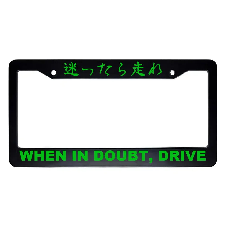 When in Doubt, Drive ABS Black Plastic Kanji Japanese License Plate Frame - Green Text