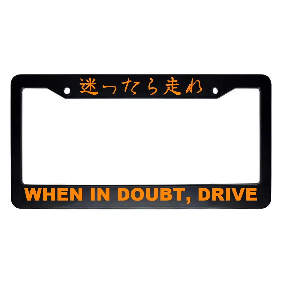 When in Doubt, Drive ABS Black Plastic Kanji Japanese License Plate Frame - Orange Text