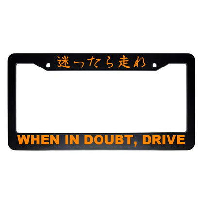 When in Doubt, Drive ABS Black Plastic Kanji Japanese License Plate Frame - Orange Text