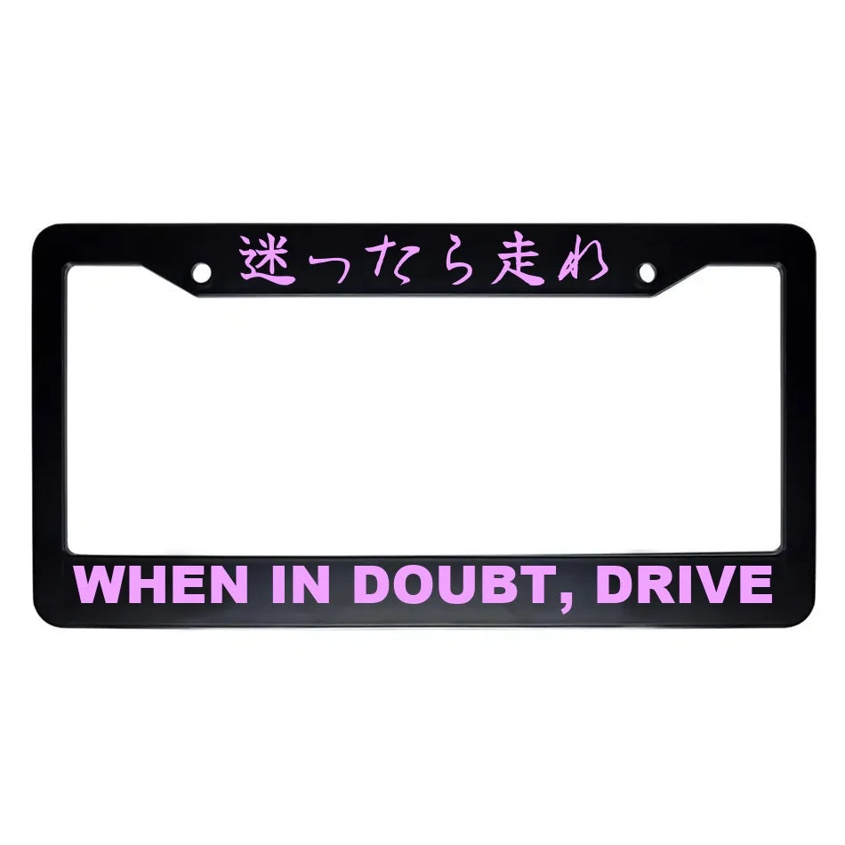 When in Doubt, Drive ABS Black Plastic Kanji Japanese License Plate Frame - Pink Text