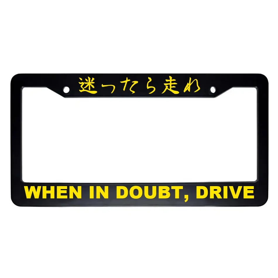 When in Doubt, Drive ABS Black Plastic Kanji Japanese License Plate Frame - Yellow Text