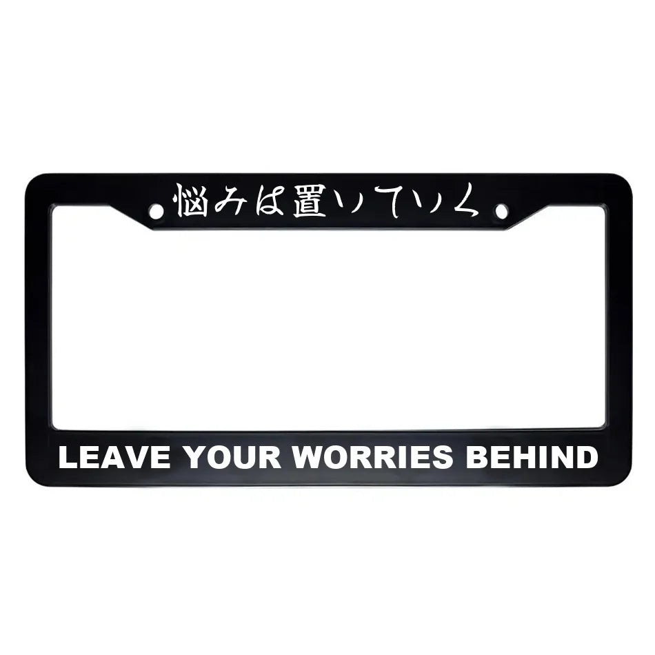 Leave Your Worries Behind ABS Black Plastic Kanji Japanese License Plate Frame - White Text