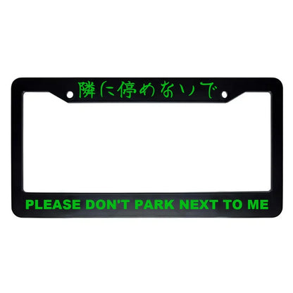 Please Don't Park Next to Me ABS Black Plastic Kanji Japanese License Plate Frame - Green Text