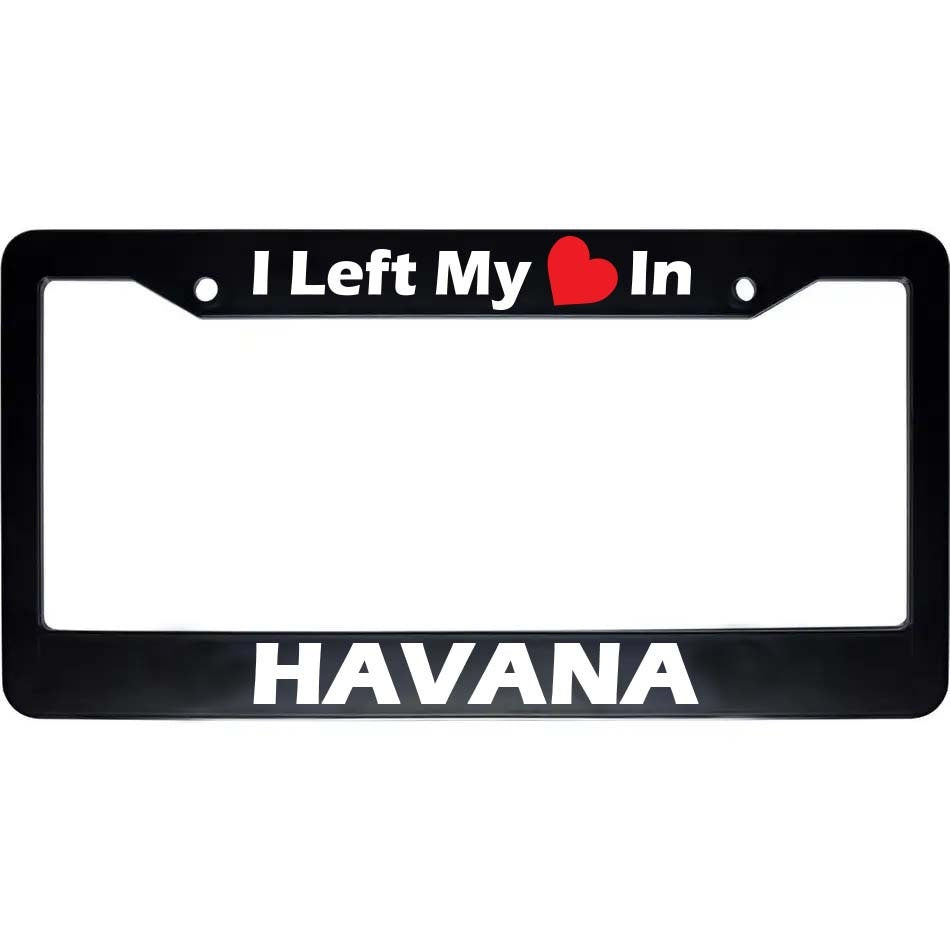 Havana License Plate Frame | "I Left My Heart In Havana" Black Auto Accessory