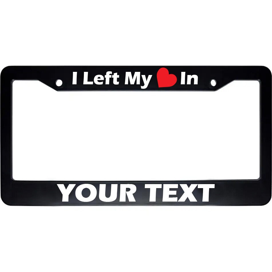 Custom "I Left My Heart In" City License Plate Frame